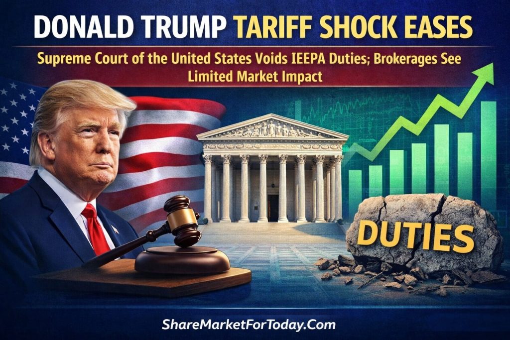 Donald Trump Tariff Shock Eases After Supreme Court of the United States Voids IEEPA Duties; Brokerages See Limited Market Impact